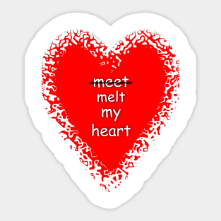 Meet melt my heart humor quote tee Sticker